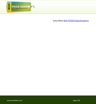 View More Dell XCD28 Specifications




www.pricedekho.com                      page:-6/9
 