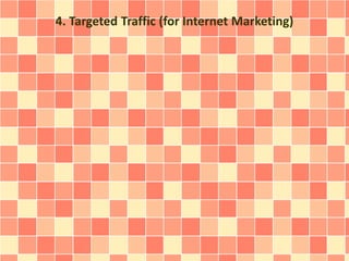 4. Targeted Traffic (for Internet Marketing)
 