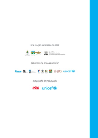 REALIZAÇÃO DA SEMANA DO BEBÊ




PARCEIROS DA SEMANA DO BEBÊ




  REALIZAÇÃO DA PUBLICAÇÃO
 