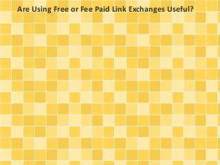 Are Using Free or Fee Paid Link Exchanges Useful?
 