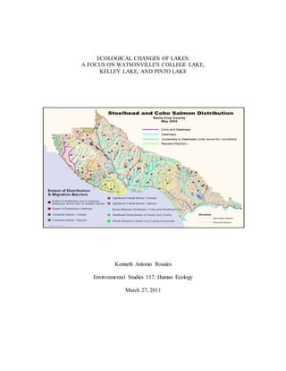 ECOLOGICAL CHANGES OF LAKES:
A FOCUS ON WATSONVILLE'S COLLEGE LAKE,
KELLEY LAKE, AND PINTO LAKE
Kenneth Antonio Rosales
Environmental Studies 117: Human Ecology
March 27, 2011
 