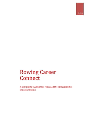 2016
Rowing Career
Connect
A SCU CREW DATABASE FOR ALUMNI NETWORKING
KARLSEN TERMINI
 