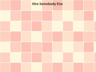 Hire Somebody Else
 