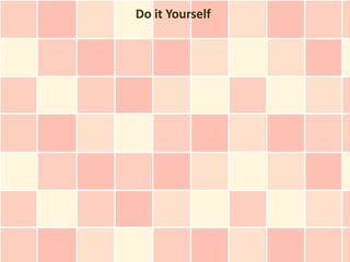 Do it Yourself
 