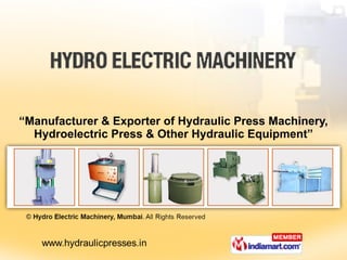“ Manufacturer & Exporter of Hydraulic Press Machinery, Hydroelectric Press & Other Hydraulic Equipment” 