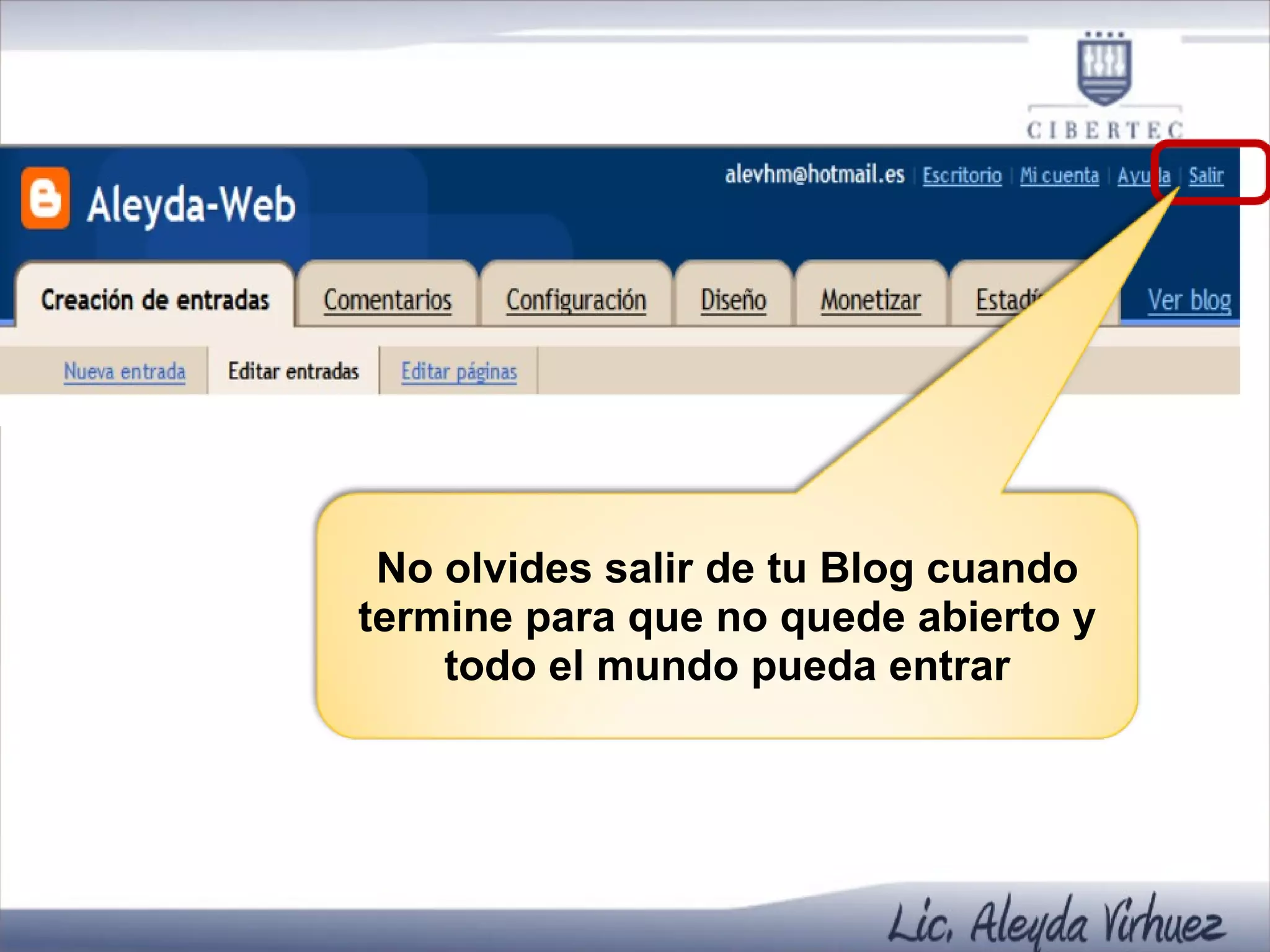 No olvides salir de tu Blog cuando termine para que no quede abierto y todo el mundo pueda entrar 