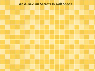 An A-To-Z On Secrets In Golf Shoes 
 