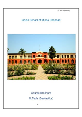 M.Tech (Geomatics)
1
Indian School of Mines Dhanbad
Course Brochure
M.Tech (Geomatics)
 