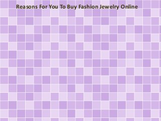 Reasons For You To Buy Fashion Jewelry Online
 