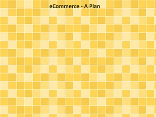 eCommerce - A Plan
 