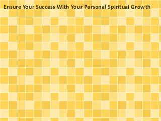 Ensure Your Success With Your Personal Spiritual Growth
 