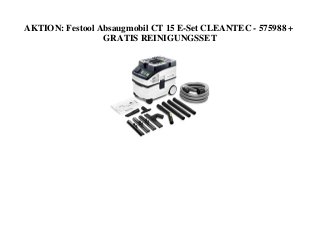 AKTION: Festool Absaugmobil CT 15 E-Set CLEANTEC - 575988 +
GRATIS REINIGUNGSSET
 