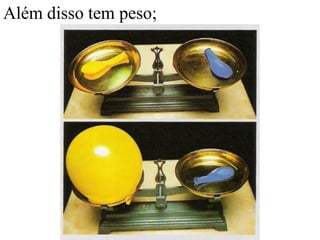 Além disso tem peso;
 