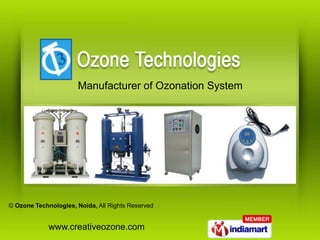 Manufacturer of Ozonation System




© Ozone Technologies, Noida, All Rights Reserved


             www.creativeozone.com
 