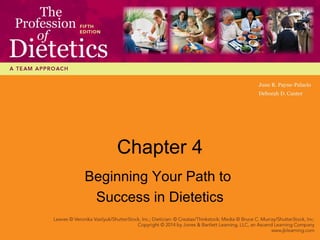 Chapter 4
Beginning Your Path to
Success in Dietetics
 