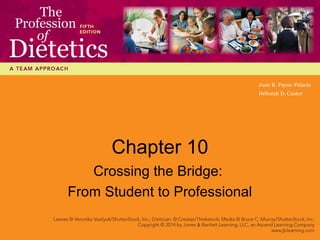 Chapter 10
Crossing the Bridge:
From Student to Professional
 