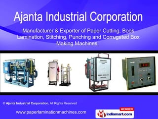 Manufacturer & Exporter of Paper Cutting, Book
          Lamination, Stitching, Punching and Corrugated Box
                           Making Machines.

                                           Autoronica India




© Ajanta Industrial Corporation, All Rights Reserved

         www.paperlaminationmachines.com
 