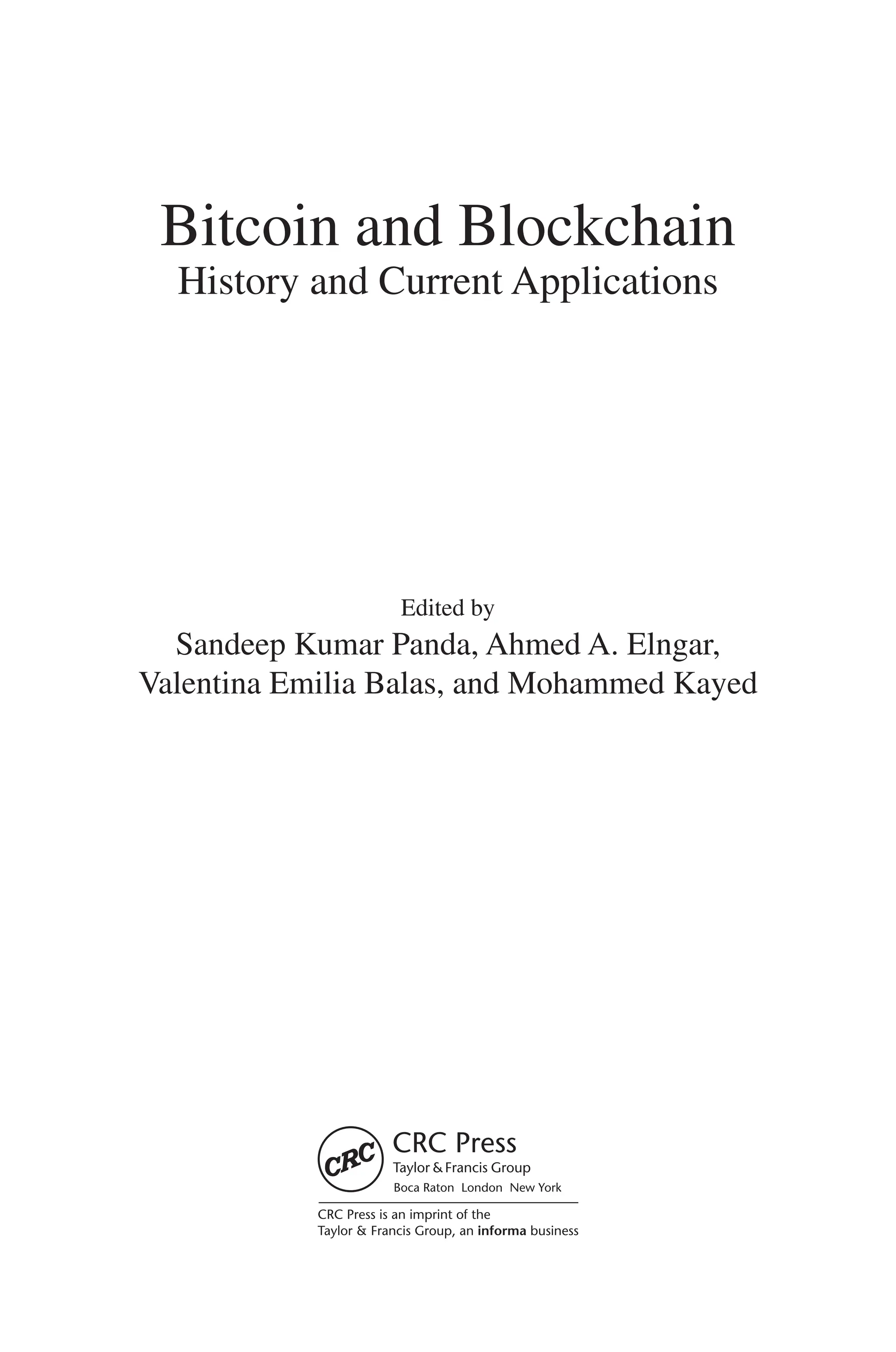 Bitcoin and Blockchain
History and Current Applications
Edited by
Sandeep Kumar Panda, Ahmed A. Elngar,
Valentina Emilia Balas, and Mohammed Kayed
 