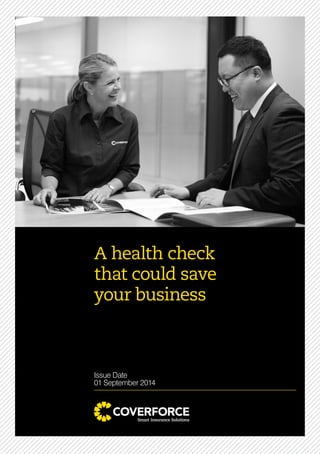 A health check
that could save
your business
Issue Date
01 September 2014
 