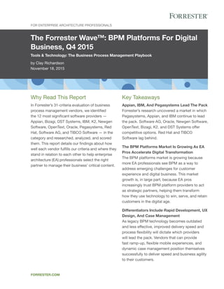 The Forrester Wave™: BPM Platforms For Digital
Business, Q4 2015
Tools & Technology: The Business Process Management Playbook
by Clay Richardson
November 18, 2015
For Enterprise Architecture Professionals
forrester.com
Key Takeaways
Appian, IBM, And Pegasystems Lead The Pack
Forrester’s research uncovered a market in which
Pegasystems, Appian, and IBM continue to lead
the pack. Software AG, Oracle, Newgen Software,
OpenText, Bizagi, K2, and DST Systems offer
competitive options. Red Hat and TIBCO
Software lag behind.
The BPM Platforms Market Is Growing As EA
Pros Accelerate Digital Transformation
The BPM platforms market is growing because
more EA professionals see BPM as a way to
address emerging challenges for customer
experience and digital business. This market
growth is, in large part, because EA pros
increasingly trust BPM platform providers to act
as strategic partners, helping them transform
how they use technology to win, serve, and retain
customers in the digital age.
Differentiators Include Rapid Development, UX
Design, And Case Management
As legacy BPM technology becomes outdated
and less effective, improved delivery speed and
process flexibility will dictate which providers
will lead the pack. Vendors that can provide
fast ramp-up, flexible mobile experiences, and
dynamic case management position themselves
successfully to deliver speed and business agility
to their customers.
Why Read This Report
In Forrester’s 31-criteria evaluation of business
process management vendors, we identified
the 12 most significant software providers —
Appian, Bizagi, DST Systems, IBM, K2, Newgen
Software, OpenText, Oracle, Pegasystems, Red
Hat, Software AG, and TIBCO Software — in the
category and researched, analyzed, and scored
them. This report details our findings about how
well each vendor fulfills our criteria and where they
stand in relation to each other to help enterprise
architecture (EA) professionals select the right
partner to manage their business’ critical content.
 