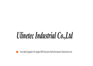 UlinetecIndustrialCo.,Ltd
Ｙｏｕｒ　Ｂｅｓｔ　Ｓｕｐｐｌｉｅｒ　ｆｏｒ　Ａｐｐｌｅ　ＭＦｉ／Ｇｅｎｕｉｎｅ　Ｐａｒｔｓ／Ｃｏｎｓｕｍｅｒ　Ｅｌｅｃｔｒｏｎｉｃｓ　ｅｔｃ
 