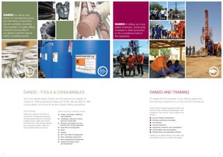 DANDO As well as long
history of manufacturing tools
and drill string components,
we are constantly recruiting
new suppliers of quality drilling
products that we offer to
our global customer base at
highly competitive prices.
DANDO - TOOLS & CONSUMABLES
As a truly global player, Dando are the equipment supplier of
choice for drilling operations large and small. We are able to offer
consumables and tools for all land based drilling operations.
DESTROYER
Destroyer is Dando’s own brand of
coring tools. All Destroyer pieces are
the best quality products for the best
possible prices. Dando also provide
equipment from other leading suppliers
and will always be able to offer the
most suitable product for the job.
Dando’s team of highly experienced drillers can
provide on-site training and familiarisation with
all aspects of any new rig. Topics covered may
include:
rig and tooling maintenance
borehole planning and design
bit selection
working practices
equipment selection and mobilisation
consumables use and logistics
drilling theory and geological factors
Training can be offered directly to key staff on the
ground either on-rig or in a class-room setting.
13 14
Dando products available include:
Fluids, chemicals, additives
and polymers
‘Destroyer’ diamond Coring
and non-coring bits
All sizes and grades of core
barrels and coring equipment
Rock Bits and Drag Bits
Rods
Casing
SPT and other SI equipment
Drive sampling equipment
Mud management equipment
Cable Percussion Tools
and Equipment
DANDO AND TRAINING
To realise the full potential of any drilling equipment,
the training of personnel is of the utmost importance.
DANDO In drilling, as in any
skilled profession, productivity
increases in direct proportion
to the competence level of
the operatives.
Borneo, Indonesia Ghana Darfur
Sudan
 