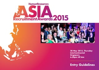 Entry Guidelines
28 May 2015, Thursday
InterContinental
Singapore
6.30pm till late
 