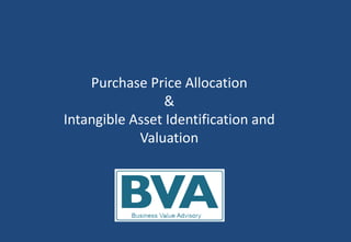 Purchase Price Allocation
&
Intangible Asset Identification and
Valuation
 