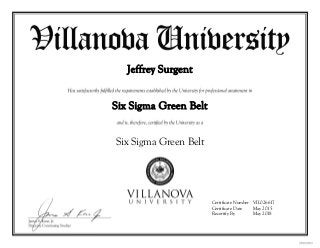 Jeffrey Surgent
Six Sigma Green Belt
Six Sigma Green Belt
Certificate Number VIL026617
Certificate Date May 2015
Recertify By May 2018
 