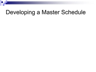 Developing a Master Schedule
 