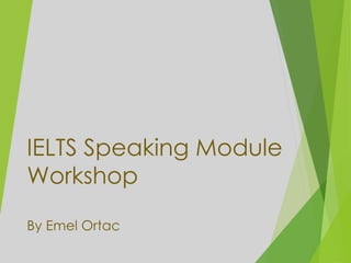 IELTS Speaking Workshop By Emel Ortac