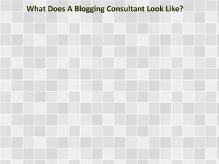 What Does A Blogging Consultant Look Like?
 
