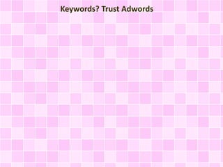 Keywords? Trust Adwords
 