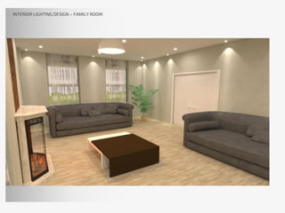 INTERIOR LIGHTING DESIGN – FAMILY ROOM
 