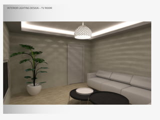 INTERIOR LIGHTING DESIGN – TV ROOM
 