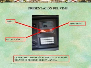 11/23/2012 85
PRESENTACIÓN DEL VIMS
HORA
HOROMETRO
DIA / MES / AÑO
CUANDO TODA SITUACIÓN ES NORMAL EL MODULO
DEL VIMS SE PRESENTA DE ESTA MANERA
 