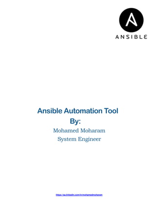 Ansible Automation Tool
By:
Mohamed Moharam
System Engineer
https://sa.linkedin.com/in/mohamedmoharam
 