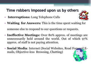 Time robbers imposed upon us by others
• Interruptions: Long Telephone Calls
• Waiting for Answers: This is the time spent...