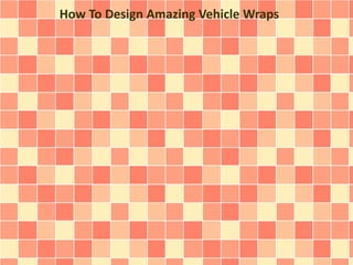 How To Design Amazing Vehicle Wraps
 
