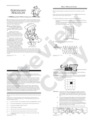 Spanish Explorers and Conquistadors © 2009
splashpublications.com 30
Ferdinand
Magellan
Ferdinand Magellan was born in the spring of 1480, in northern Portugal (POR•chuw•gal).
At the age of 10, both of Ferdinand’s parents died. To continue young Ferdinand’s education,
he was appointed as the queen’s messenger in the royal court. It was here that he learned
about many famous explorers and important
information about navigating ships.
MAGELLAN’S FIRST VOYAGE
In 1505, Ferdinand Magellan sailed
to India on a military expedition. He knew
immediately that he wanted to navigate the
sea.
Magellan had heard about
Christopher Columbus’s voyages. He
wanted more than anything to become the
famous explorer who Ànally found a shorter
route to Asia with all of its spices, silk, and
jewels.
King Manuel I of Portugal refused to
give Magellan ships or supplies for a voyage
to the Spice Islands in Asia. The Portuguese
still felt the best route to Asia was around
the tip of Africa. Unhappy with the king’s
decision, Magellan left his home in Portugal
and moved to Spain. He married a Spanish
woman and became a Spanish citizen.
Magellan presented his plan to the
king of Spain. He told King Charles V that
he knew of a secret strait through the southern continent of the New World. He believed he
could sail right through this strait to the Spice Islands. If he could not Ànd the strait, Magellan
promised that he would sail back and follow the usual route around the tip of Africa. Either
way, Magellan promised King Charles V that he would bring back spices and valuable treasure
for Spain.
FERDINAND MAGELLAN
SPANISH EXPLORERS LESSON FIVE
Spanish Explorers and Conquistadors © 2009
splashpublications.com 34
MAKE A MINIATURE GLOBE
In 1522, Ferdinand Magellan’s expedition became the Àrst to sail completely around the
world.
In this activity, you will follow written directions to make a miniature globe that traces the
famous route of the Àrst voyage around the world.
1. Study the example below so that you can correctly color the Globe pattern.
•The gray areas on the example are continents. Choose a color and shade in all of the
continents.
•The white areas on the example are oceans. Color the oceans and all of the round dots
sticking out of the Globe blue.
•Don’t forget to color Magellan’s ship!
2. Cut out the Globe pattern along the bold black lines.
Spanish Explorers and Conquistadors © 2009
splashpublications.com 16
Think about the resources we use to learn about history. Reading books, seeing movies,
looking at photographs, studying maps, searching the Internet, digging for bones, and holding
pieces of pottery are some of the ways that we learn about the past.
There are two types of sources to help us learn about what happened in the past. Primary
sources are recorded by people who were there at the time. If you have ever read a diary or
an autobiography, then you were reading something that was written by the person who
was actually recording the events and experiences as they were happening. Diaries and
autobiographies are primary sources. Letters, interviews, photographs, original maps, bones,
and pieces of pottery are other examples of primary sources because they give us “Àrst-hand”
knowledge of an event that took place in history.
Secondary sources are recorded by people after an event took place. Many books have
been written about important historical events and people. A book written in 1963 about
the life of Christopher Columbus is a secondary source because the author wasn’t actually
there to interview the famous explorer and can’t give any “Àrst-hand” knowledge. Movies,
biographies, newspaper stories, and encyclopedias are other examples of secondary sources
because they give us “second-hand” knowledge of events that took place in history.
You have just Ànished studying about Spanish explorers Christopher Columbus and Amerigo
Vespucci.
In this activity, you will decide whether a source of information is a primary source or a
secondary source. On the lines provided, put a “P” next to the primary sources and an “S”
next to the secondary sources.
1._______ A piece of wood from one of Christopher Columbus’s ships preserved in a museum.
2._______ One of Martin Waldseemuller’s wood block maps with the name America on it.
3._______ A page from Christopher Columbus’s journal.
4._______ Amerigo Vespucci’s biography.
5._______ A picture of the Niña, the Pinta, and the Santa Maria drawn by your brother.
6._______ The original letters that Amerigo Vespucci wrote to his friends in Europe.
7._______ The map that Christopher Columbus drew with the names of the islands in the
Caribbean Sea.
Name __________________________
Spanish Explorers and Conquistadors © 2009
splashpublications.com 22
(D,1) (E,2) (B,4) (H,3) (D,6) (E,4)
Grid Math is a fun way to learn an important skill. Grids are used to Ànd places
on maps, to track weather patterns, and in space exploration.
For Example: If you want to locate a place where C meets 3 (C,3), you would go over to
C and up to 3. On a map or an atlas, (C,3) may be the place where you
would Ànd the name of your city.
A B C D
1
2
3
4
Directions: In this activity you will use a grid system to put together a puzzle that
should remind you of Spanish conquistador (con•KEE•stah•dor) Vasco
Nuñez de Balboa. You will need the 48 puzzle pieces (some of the puzzle
pieces are below and the rest of them are on the next page), and the blank
grid.
1. Cut out the puzzle pieces one at a time (cut around the thick black line of
the square). Glue that piece in its proper place on the empty grid before
cutting out the next piece. Make sure that you do not turn the puzzle
piece upside down or turn it on its side before gluing it; the way it looks
before you cut it out is the way it should be glued onto the grid.
2. Follow the example above: If the puzzle piece is labeled (D,1), glue that
piece in the space where D meets 1 on the grid by going over to D and up to 1.
(D,1) has been done for you as an example.
3. When you are Ànished, color in your picture with your coloring pencils.
P
review
C
opy
 