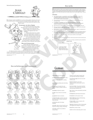 Spanish Explorers and Conquistadors © 2009
splashpublications.com 83
JUAN CABRILLO
Juan
Cabrillo
Juan Rodríguez Cabrillo (cah•BREE•yo) was born in the late 1400s. Historians aren’t sure of
his exact date of birth or whether he was born in Portugal (POR•chuw•gal) or Spain. Most
agree that he was born of poor parents and worked for a ship
builder in Spain.
CONQUERING THE AZTEC EMPIRE
As a young man, Juan left his home in Spain
and sailed to Cuba. In 1519, he sailed to Mexico and
helped Hernando Cortés conquer the Aztec
Empire. Cabrillo was in command of a group
of soldiers who fought the Aztecs with
crossbows.
After the defeat of the Aztecs, Cabrillo
joined other Spanish military expeditions in
present-day southern Mexico, Guatemala, and
San Salvador. He Ànally settled in Guatemala.
As a reward for his military service, the
king of Spain gave Cabrillo huge areas of land
that could be used for mining and farming. He
was also permitted to capture Native Americans
and use them as slaves to help him with his projects.
WEALTHY CONQUISTADOR
By the 1530s, Juan Cabrillo had become a
leading citizen of Santiago, Guatemala’s largest town.
Using a port on Guatemala’s PaciÀc coast, Cabrillo
established a trade business that imported and
exported goods between Guatemala, Spain,
and other parts of the New World.
The ships for Cabrillo’s business were built in Guatemala by Native American slaves.
Cabrillo’s well built ships were used by Spain to explore the PaciÀc Ocean. Cabrillo’s trade
business and his skills in mining gold made him one of the richest conquistadors in Mexico.
SPANISH EXPLORERS LESSON ELEVEN
Spanish Explorers and Conquistadors © 2009
splashpublications.com 86
During the 1400s and 1500s, the Àrst Spanish explorers and conquistadors made voyages to
the New World. You have learned how they claimed new land for Spain, searched for golden
treasures, and defeated Native Americans who stood in the way of their progress. In this
activity, you will collect facts about one of these famous men to make a game called “Find the
Fib.”
Directions:
1. Pick a Spanish explorer or conquistador to make the game “Find the Fib.” Choose from
Christopher Columbus, Amerigo Vespucci, Vasco de Balboa, Juan Ponce de León,
Ferdinand Magellan, Hernando Cortés, Francisco Pizarro, Cabeza de Vaca, Hernando de
Soto, Francisco Coronado, or Juan Cabrillo.
2. Use your scissors to cut apart the “Find the Fib” cards given to you by your teacher. You
will need 20 cards.
3. Use primary and secondary sources that include the information you have read,
encyclopedias, books in the library, and the Internet to Ànd 15 true facts about the Spanish
explorer or conquistador you have chosen.
4. Write each fact on a separate card. It’s important to Àt the whole fact on one side of the card.
5. Make up 5 false facts, or “Àbs” about your explorer or conquistador. Make each Àb as believable
as possible so that it can’t be easily seen as a Àb.
6. Write each Àb on a separate card, just like you did with the true facts. Again, it’s important to Àt
the whole Àb on one side of the card.
7. Decorate the blank side of each card with a design or picture to represent your Spanish explorer or
conquistador. Your teacher will give you pictures of the explorers and conquistadors for you to
color and glue onto your cards. Of course, you may also draw and color your own pictures.
8. Mix and shufÁe all of the cards together, so the true facts and Àbs are mixed together.
9. Number the cards 1-20.
10. Make an answer key for yourself so you will know which cards are the true facts and which cards
are the Àbs.
11. Give your cards to 2 or 3 other people in the class to see if they can Ànd the true facts and the Àbs.
In 1519, Juan Cabrillo
sailed to Mexico and
helped Hernando Cortés
conquer the Aztec Empire.
SAMPLE CARD
FRONT BACK
1
FIND THE FIB
Spanish Explorers and Conquistadors © 2009
splashpublications.com 88
CHRISTOPHER COLUMBUS CHRISTOPHER COLUMBUS CHRISTOPHER COLUMBUS CHRISTOPHER COLUMBUS CHRISTOPHER COLUMBUS
AMERIGO VESPUCCI AMERIGO VESPUCCI AMERIGO VESPUCCI AMERIGO VESPUCCI AMERIGO VESPUCCI
VASCO DE BALBOA VASCO DE BALBOA VASCO DE BALBOA VASCO DE BALBOA VASCO DE BALBOA
FIND THE FIB EXPLORERS AND CONQUISTADORS
Spanish Explorers and Conquistadors © 2009
splashpublications.com 98
a•ban•doned gave up completely.
ac•cused blamed or charged with a crime.
a•do•be a heavy clay used for making
bricks.
ag•ri•cul•ture planting crops and raising
farm animals.
al•lies groups of people who come
together to help one another in times of
trouble.
am•bushed attacked by surprise.
an•chor secure a boat so it won’t Áoat
away.
ap•point•ed chosen or selected.
ar•chae•ol•o•gists scientists who study
past human life by looking at prehistoric
fossils and tools.
ar•chi•tects people who design
buildings.
ar•ti•facts objects and tools used by early
humans for eating, cooking, and hunting.
ar•ti•sans people who are skilled at
making things.
A•sia the world’s largest continent with
more than half of the Earth’s population.
au•to•bi•og•ra•phy the story of your life
written by you.
Bar•ba•ry Coast the coast of the
Mediterranean Sea where pirates went for
protection.
bar•ri•er is•land a long sandy island that
runs next to a shore and provides protection
from hurricanes and tidal waves.
bays bodies of water surrounded by land that
open to the sea.
be•friend•ed made friends with someone.
be•head•ed cut off someone’s head.
black•smith•ing heating and hammering
iron into different shapes.
bi•og•ra•phies stories of a person’s life
written by someone else.
block•ade shutting off a place to keep people
and supplies from coming in or going out.
bru•tal•i•ty extreme cruelty.
can•als waterways that bring water to crops.
GGLOSSARYLOSSARY
P
review
C
opy
 