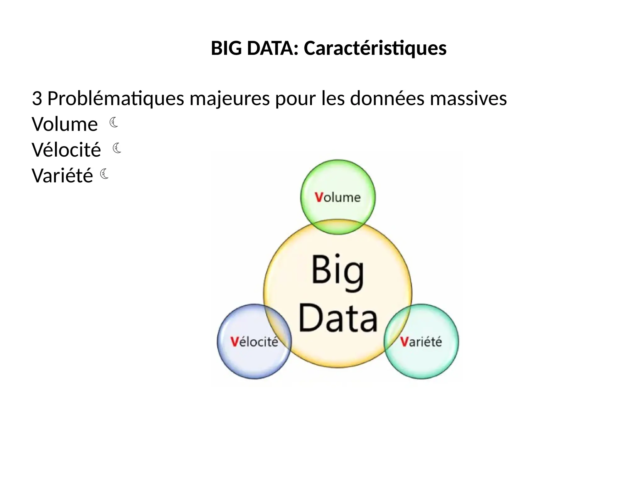 3 Problématiques majeures pour les données massives
Volume 
Vélocité 
Variété
BIG DATA: Caractéristiques
 