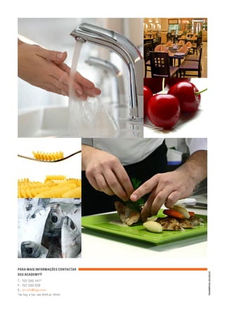 TRAINMP0163(2013/02/22)
PARA MAIS INFORMAÇÕES CONTACTAR
SGS ACADEMY®
T.: 707 200 747*
F.: 707 200 329
E.: pt.info@sgs.com
*de Seg. a Sex. das 9h00 às 18h00
 