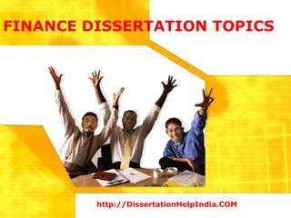 FINANCE DISSERTATION TOPICS




         http://DissertationHelpIndia.COM
 