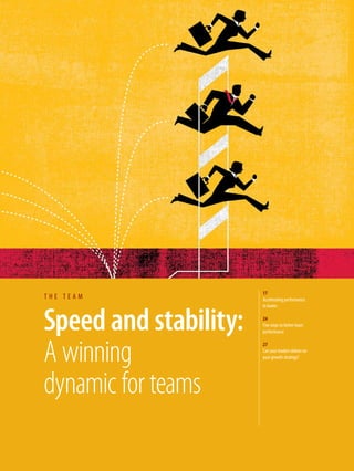 Speed and stability:
A winning
dynamic for teams
t h e t e a m
17
Accelerating performance
in teams
24
Five steps to better team
performance
27
Can your leaders deliver on
your growth strategy?
 