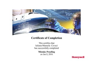 Certificate of Completion
This certifies that
Iuliana-Manuela Covaci
has successfully completed
Mistake Proofing
on Jan 8, 2016
 