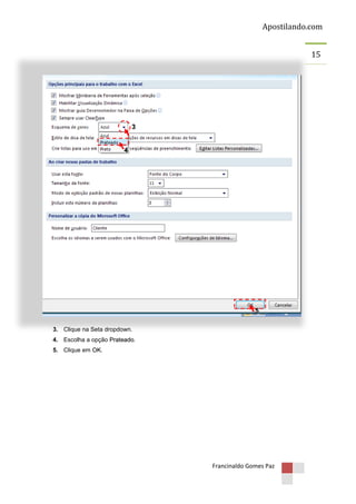 Apostilando.com
15

3

4

5
3. Clique na Seta dropdown.
4. Escolha a opção Prateado.
5. Clique em OK.

Francinaldo Gomes Paz

 