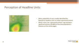 Perception of Headline Units <ul><li>When asked 85% of users readily identified the Newsforce headline units as unique spo...