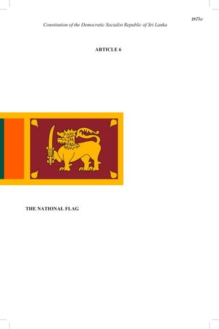 29The
Constitution of the Democratic Socialist Republic of Sri Lanka
ARTICLE 6
THE NATIONAL FLAG
 