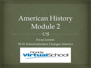 Focus Lesson:
02.01 Industrialization Changes America
 